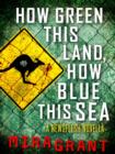 How Green This Land, How Blue this Sea : A Newsflesh Novella - eBook