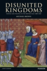 Disunited Kingdoms : Peoples and Politics in the British Isles 1280-1460 - Book