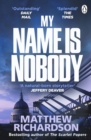 My Name Is Nobody : BESTSELLING AUTHOR OF THE SCARLET PAPERS: THE TIMES THRILLER OF THE YEAR 2023 - eBook