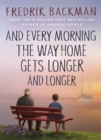 And Every Morning the Way Home Gets Longer and Longer : From the New York Times bestselling author of Anxious People - eBook