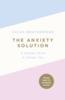 The Anxiety Solution : A Quieter Mind, A Calmer You - eBook