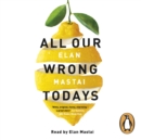 All Our Wrong Todays : A BBC Radio 2 Book Club Choice 2017 - eAudiobook