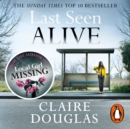 Last Seen Alive : The twisty thriller from the author of THE COUPLE AT NO 9 - eAudiobook