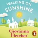 Walking on Sunshine : The heartwarming and uplifting Sunday Times bestseller - eAudiobook