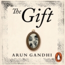 The Gift : Ten spiritual lessons for the modern world from my Grandfather, Mahatma Gandhi - eAudiobook