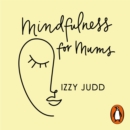 Mindfulness for Mums : Simple ways to help you and your family feel calm, connected and content - eAudiobook