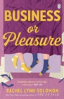 Business or Pleasure : The fun, flirty and steamy new rom com from the author of The Ex Talk - eBook