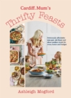 Cardiff Mum s Thrifty Feasts : Deliciously affordable one-pot, air-fryer and slow-cooker meals for every home and budget - eBook