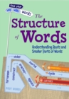 The Structure of Words : Understanding Roots and Smaller Parts of Words - Book