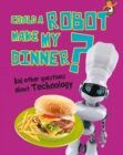 Could a Robot Make My Dinner? : And other questions about Technology - eBook