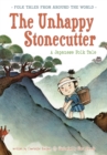 The Unhappy Stonecutter : A Japanese Folk Tale - Book