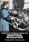 Stories of Women During the Industrial Revolution : Changing Roles, Changing Lives - Book
