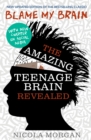 Blame My Brain: the Amazing Teenage Brain Revealed (2023 updated edition) - Book