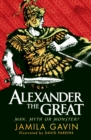 Alexander the Great: Man, Myth or Monster? - Book
