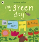 My Green Day : 10 Green Things I Can Do Today - Book