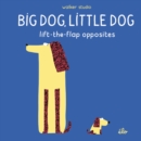 Big Dog, Little Dog: Lift-the-Flap Opposites - Book