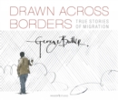 Drawn Across Borders: True Stories of Migration - Book