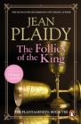 The Follies of the King : (The Plantagenets: book VIII): an enthralling story of love, passion and intrigue set in the 1300s from the Queen of English historical fiction - eBook