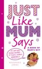 Just Like Mum Says : A Book of Mum's Wit - eBook
