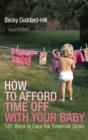 How to Afford Time Off with your Baby : 101 Ways to Ease the Financial Strain - eBook