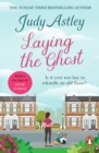 Laying The Ghost : bestselling author Judy Astley hits the funny bone again in this upbeat and laugh-out-loud rom-com about second chances - eBook