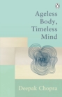 Ageless Body, Timeless Mind : A Practical Alternative To Growing Old - eBook
