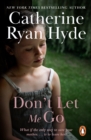 Don't Let Me Go : a compelling, emotionally charged and heart-warming novel from bestselling Richard and Judy Book Club author Catherine Ryan Hyde - eBook