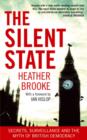 The Silent State : Secrets, Surveillance and the Myth of British Democracy - eBook
