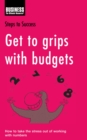 Get to Grips with Budgets : How to Take the Stress out of Working with Numbers - eBook