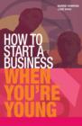 How to Start a Business When You're Young : Get the Right Idea for Success - Book
