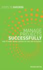 Manage Projects Successfully : How to Make Things Happen on Time and on Budget - Book