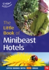 The Little Book of Mini Beast Hotels : Little Books with Big Ideas - Book