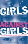 Girls Against Girls : How to stop bullying and build better friendships - Book