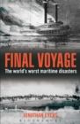 Final Voyage : The World's Worst Maritime Disasters - Book