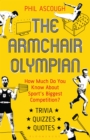 The Armchair Olympian : How Much Do You Know About Sport's Biggest Competition? - eBook