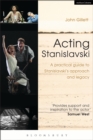 Acting Stanislavski : A Practical Guide to Stanislavski’s Approach and Legacy - eBook