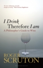I Drink Therefore I Am : A Philosopher's Guide to Wine - eBook