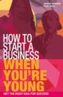 How to Start a Business When You're Young : Get the Right Idea for Success - eBook