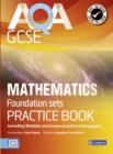 AQA GCSE Mathematics for Foundation sets Practice Book : including Modular and Linear Practice Exam Papers - Book