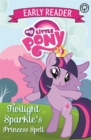 My Little Pony Early Reader: Twilight Sparkle's Princess Spell : Book 1 - Book