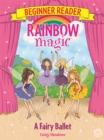Rainbow Magic Beginner Reader: A Fairy Ballet : Book 7 - Book