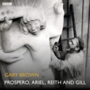 Prospero, Ariel, Reith and Gill : A BBC Radio 4 dramatisation - eAudiobook