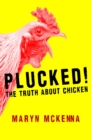 Plucked! : The Truth About Chicken - eBook