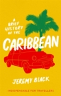 A Brief History of the Caribbean : Indispensable for Travellers - eBook