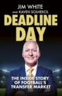 Deadline Day : The Inside Story of Football s Transfer Market - eBook
