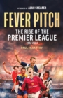 Fever Pitch : The Rise of the Premier League 1992-2004 - eBook