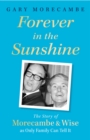 Forever in the Sunshine : The Story of Morecambe and Wise as Only Family Can Tell It - eBook