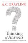 Thinking of Answers : Questions in the Philosophy of Everyday Life - Book