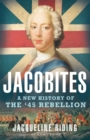 Jacobites : A New History of the '45 Rebellion - Book