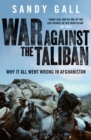 War Against the Taliban : Why It All Went Wrong in Afghanistan - Book